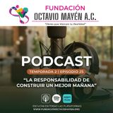 T2 Episodio 25.- La responsabilidad de construir un mejor mañana.