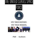 "THE U.S. SPACE FORCE: ITS TRUE HISTORY.ITS TRUE MISSION.