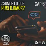 CAP 06 ¿Somos lo que publicamos? | Esto no es para todos - Medicenbladi