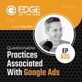 635 | Questionable Practices Associated With Google Ads w/ Greg Finn