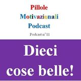 Dieci cose belle! - Podcast Pillole Motivazionali - Puntata n°11