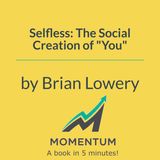 Selfless: Why "you" are a social creation (Brian Lowery)