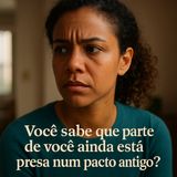 Você sabe que parte de você ainda está presa num pacto antigo?
