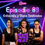 Ep 89 Entrevista a Diana Deskrados