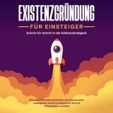 [German] - Existenzgründung für Einsteiger - Schritt für Schritt in die Selbstständigkeit: Eine Geschäftsidee entwickeln, den Businessplan a