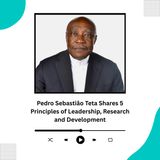 Pedro Sebastião Teta Shares 5 Principles of Leadership, Research and Development