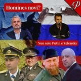 Homines Novi? Non solo Putin e Zelensky (con UGO POLETTI e ELIA MORELLI)