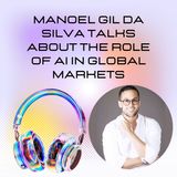Manoel Gil Da Silva Talks About The Role of AI in Global Markets