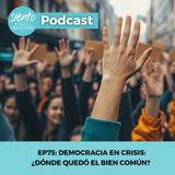 EP75: DEMOCRACIA EN CRISIS, ¿DÓNDE QUEDÓ EL BIEN COMÚN?