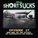 Short Suck #17 - Who Was In The Attic? The Hinterkaifeck Axe Murders