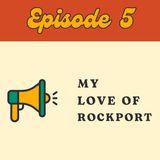 Episode 5: My Love of Rockport