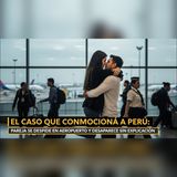 Se despidieron en un aeropuerto de Perú… y nadie volvió a verlos