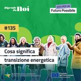Energie Rinnovabili || Cosa significa transizione energetica?