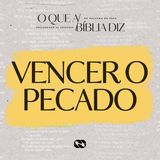VENCER O PECADO // Série: O que a Bíblia diz // Pr. Cézar Rosaneli