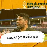 EDUARDO BARROCA | Podcast Denílson Show #125