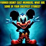 Former Disney Cast Members, what are some of your Creepiest Best Stories?