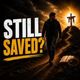 Once Saved Always Saved Is Dangerous Theology