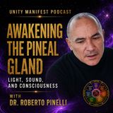 Awakening the Pineal Gland: Light, Sound & Consciousness with Dr. Roberto Pinelli
