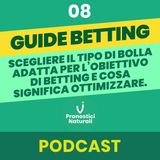 [GUIDE BETTING] Scegliere il tipo di bolla adatta per l’obiettivo di betting e cosa significa ottimizzare.