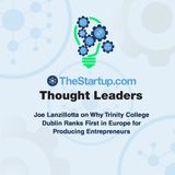 Joe Lanzillotta on Why Trinity College Dublin Ranks First in Europe for Producing Entrepreneurs