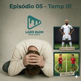 Lado Ruim Podcast - Ep 05 / Temp 01 - É Copa! Mandioca no Gramado e o Gêmeo Malvado