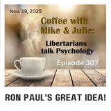 Ron Paul’s Great Idea! (ep 307)
