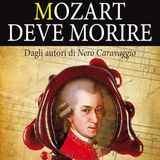 Mozart deve morire: quale mistero nasconde la morte del più grande compositore di tutti i tempi?