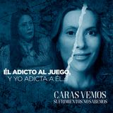 Mi pareja era adicto al juego y yo a él - Episodio 125