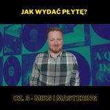 204. Jak wydać płytę? Cz.3 - Miks i mastering