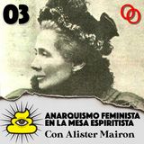 Anarquismo feminista en la mesa espiritista - Con Alister Mairon