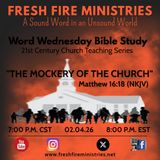 Word Wednesday Bible Study 21st Century Church Teaching Series "The Mockery of the Church" Matthew 16:18 (NKJV)