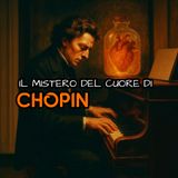 Curiosità - CHOPIN il mistero del suo cuore