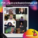 EP134 - ¿Y quién se ha llevado la Estrategia? la IA, con Yoko Perez, Etna Estrella y Paulina Valenzuela