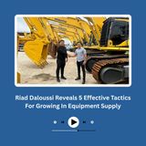 Riad Daloussi Reveals 5 Effective Tactics For Growing In Equipment Supply