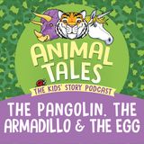 The Pangolin, The Armadillo And The Egg