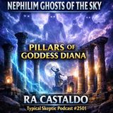 Nephilim Ghosts of the Sky & The Pillars of Goddess Diana, Live Readings — Ra Castaldo - TSP # 2501