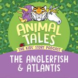 The Anglerfish And Atlantis