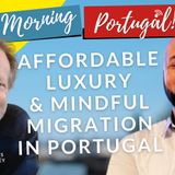 Affordable LUXURY & Mindful Migration on the Good Morning Portugal! Show