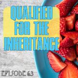 Episode 63 - Qualified For The Inheritance