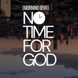 No Time for God [Morning Devo]