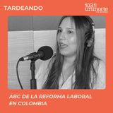 ABC de la Reforma Laboral en Colombia :: INVITADA: Melissa Anibal López