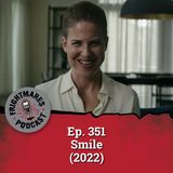 Ep. 351 - Smile (2022)