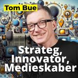 #32 Tom Bue “Digital Strateg, Innovator, Medieskaber | Tidl. Nordjyske/ANR & DR”