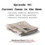 99: Current Cases in the News (Raymond Childs III - Aaron Guerrero & Sierra Halseth)