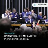 Editorial: Unanimidade em favor do populismo lulista