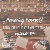 54. Honoring Yourself Through Holiday Expectations