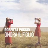 Roberta Poggio "Onora il figlio"