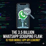 The 3.5 Billion WhatsApp Scraping Flaw: Is Your Mobile API Leaking?