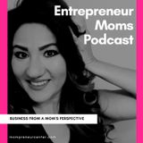 Entrepreneur Moms Intro - Episode 1
