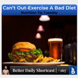 167 - Can't "Out-Exercise" A Bad Diet!